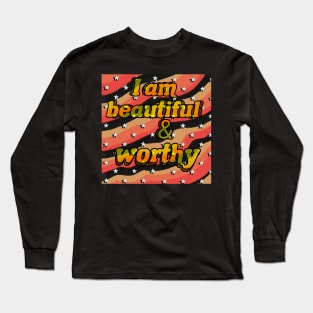 Positive affirmations I am beautiful and worthy self love affirmations Long Sleeve T-Shirt